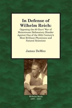 Immagine del venditore per In Defense of Wilhelm Reich : Opposing the 80-years' War of Mainstream Defamatory Slander Against One of the 20th Century's Most Brilliant Physicians and Natural Scientists venduto da GreatBookPrices