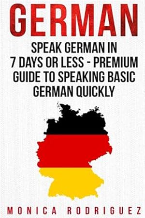 Imagen del vendedor de German : Speak German in 7 Days or Less - Premium Guide to Speaking Basic German Quickly a la venta por GreatBookPrices