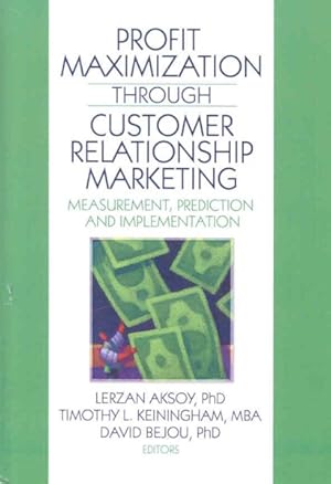 Seller image for Profit Maximization Through Customer Relationship Marketing : Measurement, Predition and Implementation for sale by GreatBookPrices