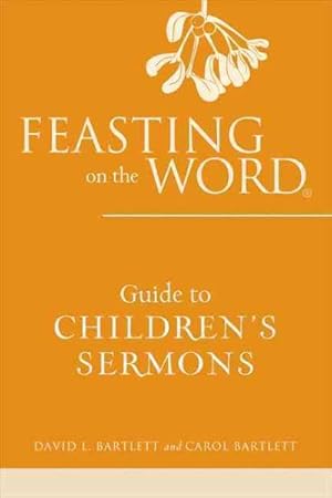 Imagen del vendedor de Feasting on the Word : Guide to Children's Sermons a la venta por GreatBookPrices