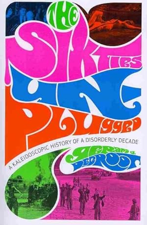Seller image for Sixties Unplugged : A Kaleidoscopic History of a Disorderly Decade for sale by GreatBookPrices