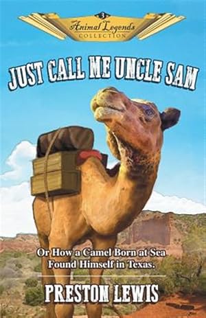 Immagine del venditore per Just Call Me Uncle Sam: Or How a Camel Born at Sea Found Himself in Texas venduto da GreatBookPrices