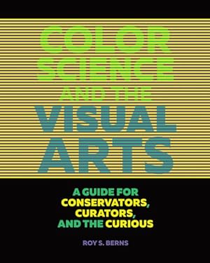 Imagen del vendedor de Color Science and the Visual Arts : A Guide for Conservators, Curators, and the Curious a la venta por GreatBookPrices