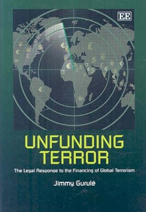 Seller image for Unfunding Terror : The Legal Response to the Financing of Global Terrorism for sale by GreatBookPrices