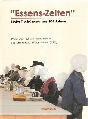 Seller image for "Essens-Zeiten". Eifeler Tisch-Szenen aus 100 Jahren ; Begleitbuch zur Wanderausstellung des Arbeitskreises Eifeler Museen (AEM). for sale by Brbel Hoffmann