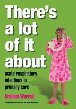 Imagen del vendedor de There's A Lot of It About : Acute Respiratory Infections in Primary Care a la venta por GreatBookPrices