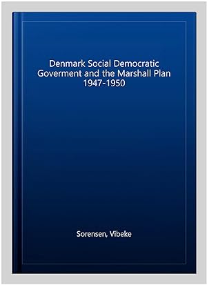Seller image for Denmark Social Democratic Goverment and the Marshall Plan 1947-1950 for sale by GreatBookPrices