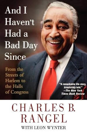 Image du vendeur pour And I Haven't Had a Bad Day Since : From the Streets of Harlem to the Halls of Congress mis en vente par GreatBookPrices