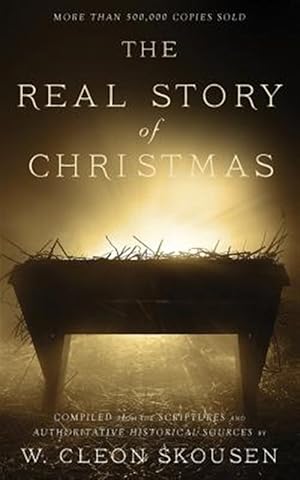 Seller image for The Real Story of Christmas: Compiled from the Scriptures and Authoritative Historical Sources for sale by GreatBookPrices