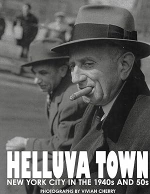 Imagen del vendedor de Helluva Town: New York City in the 1940s and 50s a la venta por Cher Bibler
