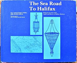 The Sea Road to Halifax. Being an Account of the Lights and Buoys of Halifax Harbour