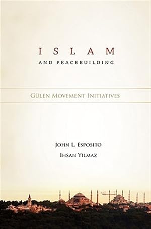 Immagine del venditore per Islam and Peacebuilding : Gulen Movement Initiatives venduto da GreatBookPrices