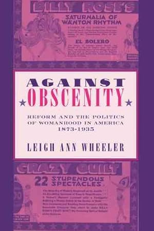 Seller image for Against Obscenity : Reform and the Politics of Womanhood in America, 1873?1935 for sale by GreatBookPrices