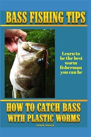 Immagine del venditore per Bass Fishing Tips Plastic Worms : How to Catch Bass on Plastic Worms venduto da GreatBookPrices