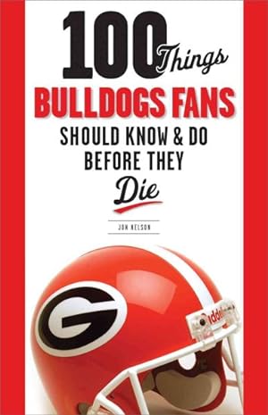 Seller image for 100 Things Bulldogs Fans Should Know & Do Before They Die for sale by GreatBookPrices