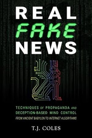 Immagine del venditore per Real Fake News: Techniques of Propaganda and Deception-Based Mind Control, from Ancient Babylon to Internet Algorithms venduto da GreatBookPrices