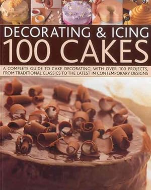 Bild des Verkufers fr Decorating & Icing 100 Cakes : A Complete Guide to Cake Decorating, With over 100 Projects, from Traditioinal Classics to the Latest in Comtemporary Designs zum Verkauf von GreatBookPrices