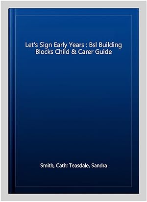 Image du vendeur pour Let's Sign Early Years : Bsl Building Blocks Child & Carer Guide mis en vente par GreatBookPrices