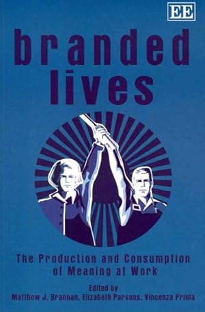 Seller image for Branded Lives : The Production and Consumption of Meaning at Work for sale by GreatBookPrices