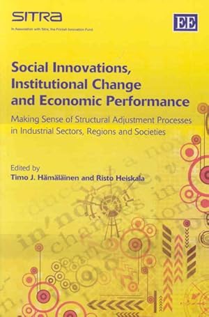 Image du vendeur pour Social Innovations, Institutional Change and Economic Performance : Making Sense of Structrual Adjustment Processes in Industrial Sectors, Regions and Societies mis en vente par GreatBookPrices