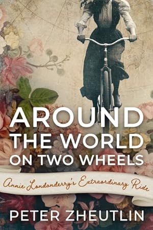 Imagen del vendedor de Around the World On Two Wheels : Annie Londonderry's Extraordinary Ride a la venta por GreatBookPrices