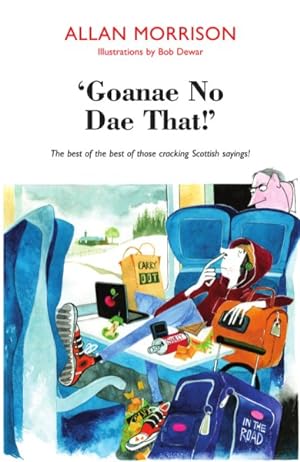 Image du vendeur pour Gonnae No Dae That! : The Best of the Best of Those Cracking Scottish Sayings! mis en vente par GreatBookPrices