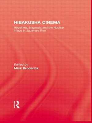 Seller image for Hibakusha Cinema : Hiroshima, Nagasaki and the Nuclear Image in Japanese Film for sale by GreatBookPrices
