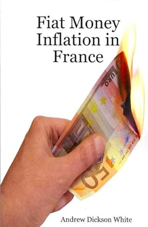 Image du vendeur pour Fiat Money Inflation in France : How It Came, What It Brought, and How It Ended mis en vente par GreatBookPrices