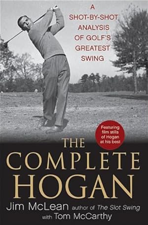 Bild des Verkufers fr Complete Hogan : A Shot-by-Shot Analysis of Golf's Greatest Swing zum Verkauf von GreatBookPrices