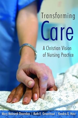 Seller image for Transforming Care : A Christian Vision Of Nursing Practice for sale by GreatBookPrices