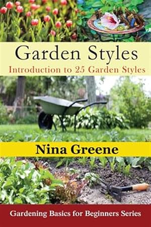 Seller image for Garden Styles: Introduction to 25 Garden Styles: Gardening Basics for Beginners Series for sale by GreatBookPrices