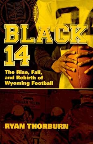 Image du vendeur pour Black 14 : The Rise, Fall and Rebirth of Wyoming Football mis en vente par GreatBookPrices