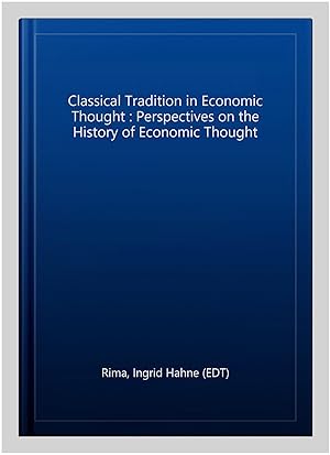 Image du vendeur pour Classical Tradition in Economic Thought : Perspectives on the History of Economic Thought mis en vente par GreatBookPrices