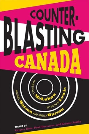 Imagen del vendedor de Counterblasting Canada : Marshall McLuhan, Wyndham Lewis, Wilfred Watson, and Sheila Watson a la venta por GreatBookPrices