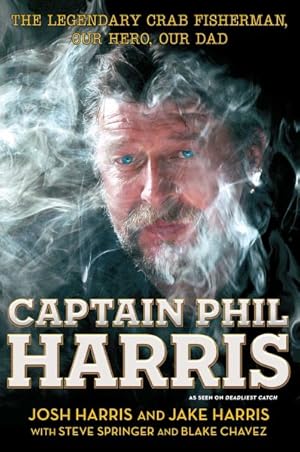 Imagen del vendedor de Captain Phil Harris : The Legendary Crab Fisherman, Our Hero, Our Dad a la venta por GreatBookPrices