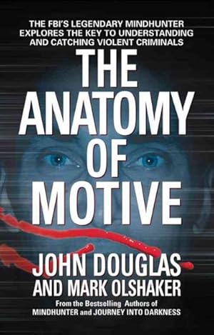 Seller image for Anatomy of Motive : The Fbi's Legendary Mindhunter Explores the Key to Understanding and Catching Violent Criminals for sale by GreatBookPrices