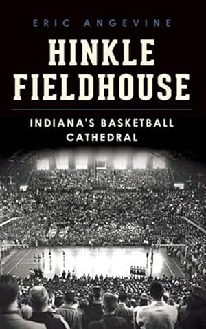 Bild des Verkufers fr Hinkle Fieldhouse: Indiana's Basketball Cathedral zum Verkauf von GreatBookPrices