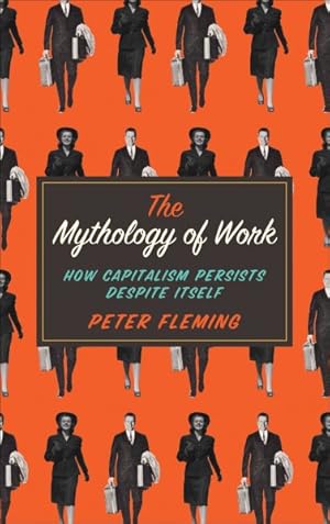 Imagen del vendedor de Mythology of Work : How Capitalism Persists Despite Itself a la venta por GreatBookPrices