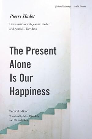 Bild des Verkufers fr Present Alone Is Our Happiness : Conversations With Jeannie Carlier and Arnold I. Davidson zum Verkauf von GreatBookPrices