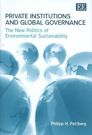 Bild des Verkufers fr Private Institutions and Global Governance : The New Politics of Environmental Sustainability zum Verkauf von GreatBookPrices