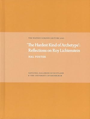 Imagen del vendedor de Hardest Kind of Archetype : Reflections on Roy Lichetenstein: The Watson Gordon Lecture, 2010 a la venta por GreatBookPrices