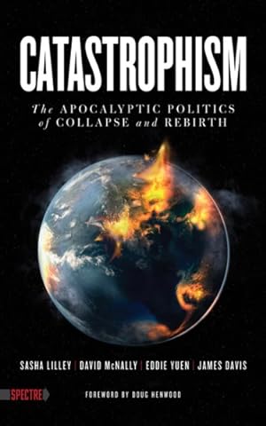 Seller image for Catastrophism : The Apocalyptic Politics of Collapse and Rebirth for sale by GreatBookPrices