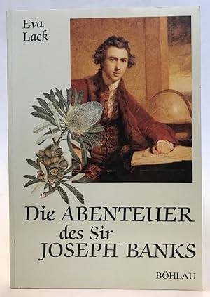 Seller image for Die Abenteuer des Sir Joseph Banks. 1743 - 1820. Botaniker, Weltreisender und Mzen. Mit Front u. zahlr. Abb. for sale by Der Buchfreund