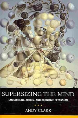 Imagen del vendedor de Supersizing the Mind : Embodiment, Action, and Cognitive Extension a la venta por GreatBookPrices