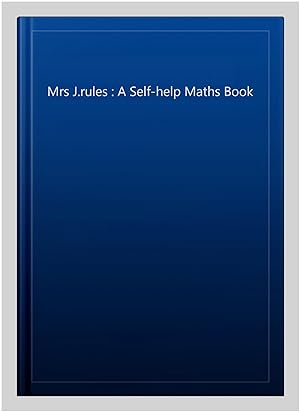 Seller image for Mrs J.rules : A Self-help Maths Book for sale by GreatBookPrices