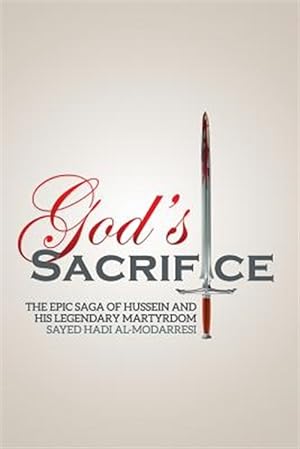 Bild des Verkufers fr God's Sacrifice: The Epic Saga of Hussein and His Legendary Martyrdom zum Verkauf von GreatBookPrices