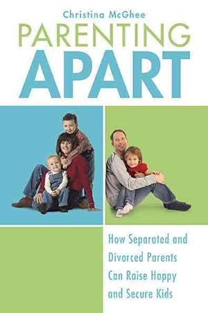 Immagine del venditore per Parenting Apart : How Separated and Divorced Parents Can Raise Happy and Secure Kids venduto da GreatBookPrices