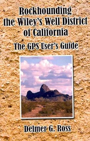Bild des Verkufers fr Rockhounding the Wiley's Well District of California : The GPS User's Guide zum Verkauf von GreatBookPrices