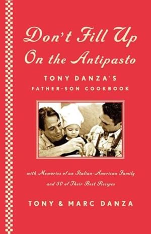 Immagine del venditore per Don't Fill Up on the Antipasto : Tony Danza's Father-Son Cookbook, With Memories of an Italian-American Family and 50 of their Best Recipes venduto da GreatBookPrices