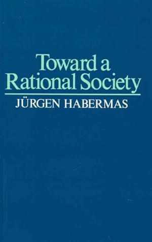 Image du vendeur pour Toward a Rational Society : Student Protest, Science, and Politics mis en vente par GreatBookPrices